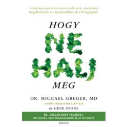   Hogy ne halj meg - Tudományosan bizonyított módszerek, amelyekkel megelőzhetjük és visszafordíthatjuk a betegségeket